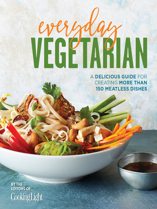 Title details for Everyday Vegetarian by The Editors of Cooking Light - Available